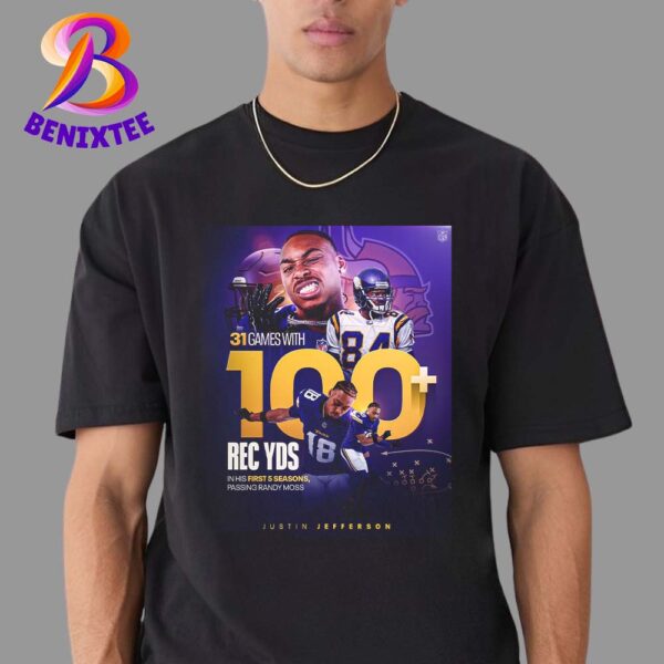 Justin Jefferson 31 Game With 100 REC YDS In His First 5 Seasons Passing Randy Moss Unisex T-Shirt