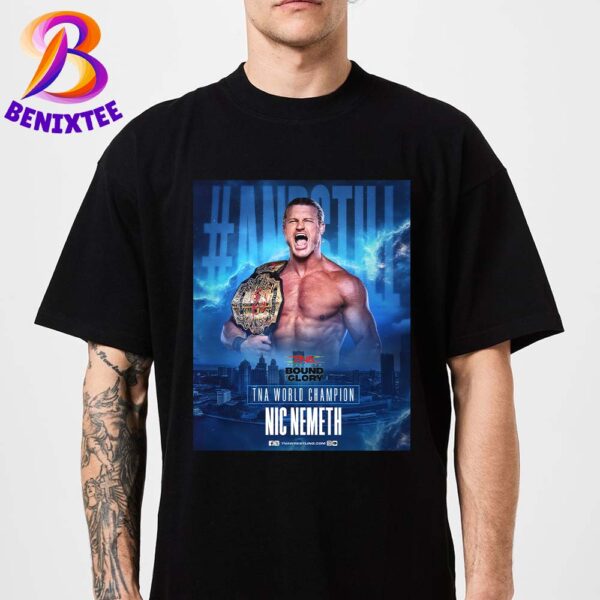 Nic Nemeth And Still TNA World Champion TNA Bound For Glory 2024 Classic T-Shirt