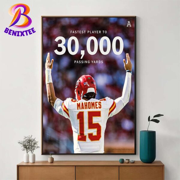 Patrick Mahomes Has Made History As The Fastest Player To Reach 30000 Passing Yards Wall Deccor Poster Canvas