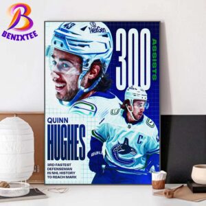 Congrats Quinn Hughes Reached 300 Assists In Just 376 Games Played And The 3rd Fastest Defenseman In NHL History Poster Canvas