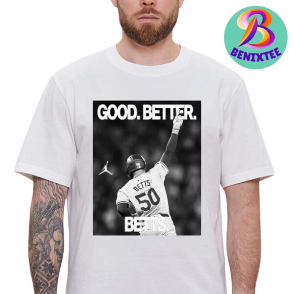 Good Better Betts 2024 Mookie Betts  Los Angeles Dodgers 8x World Champions MLB Unisex T-Shirt