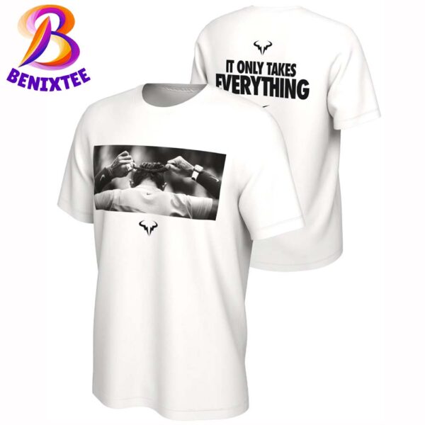 Nike Celebrates Rafael Nadal Greatness It Only Takes Everything Nike Tribute Rafa Nadal Retiring As One Of The All-Time Tennis T-Shirt