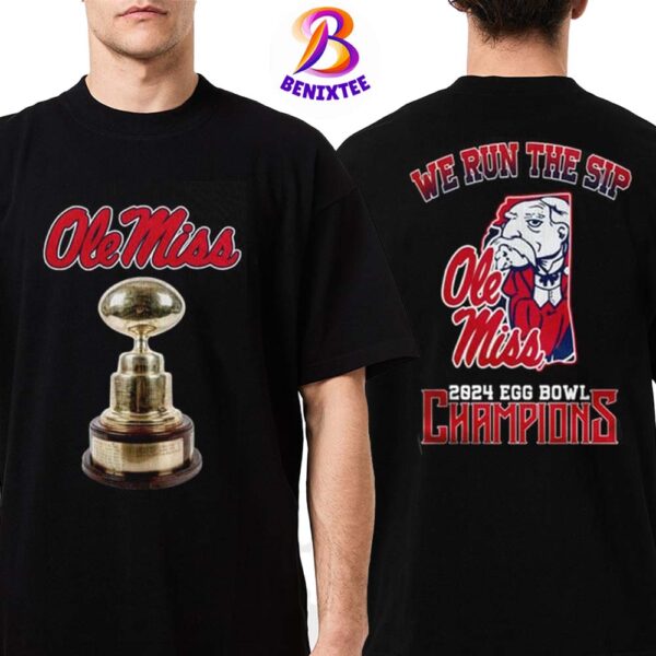 Official Ole Miss Rebels Football We Run The Sip 2024 Egg Bowl Champions Two Sides Print Classic T-Shirt