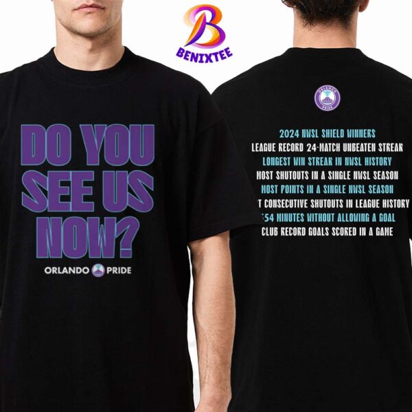 Orlando Pride Do You See Us Now 2024 NWSL Champions Two Sides Print Classic T-Shirt