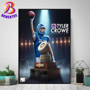 Congratulations Tyler Crowe Team Boise State Broncos Football Named To The 2024 Lowman Award Winner Poster Canvas