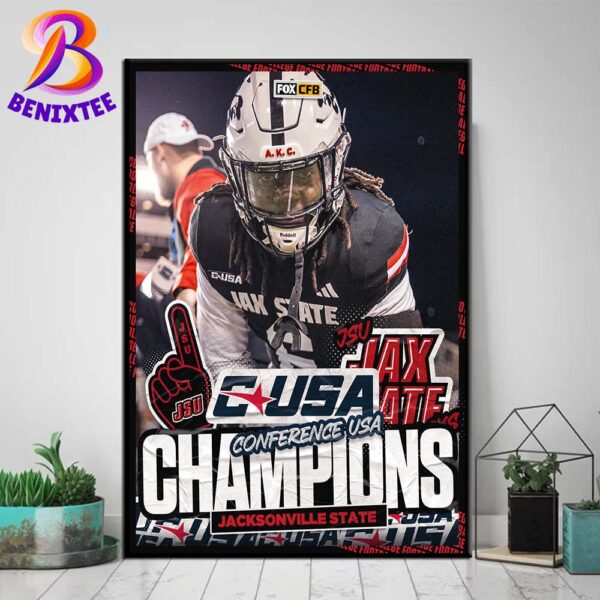 Jacksonville State Gamecocks Football Dominates WKU And Earns Its First-Ever Conference USA Champions 2024 Poster Canvas