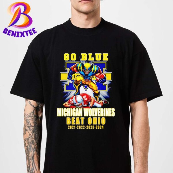 Michigan Wolverines Go Blue Michigan Wolverines Beat Ohio State Buckeyes Since 2021 To 2024 Unisex T-Shirt