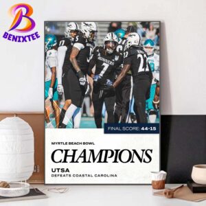 UTSA Roadrunners Football Defeats Coastal Carolina Named To 2024 Myrtle Beach Bowl Champions Poster Canvas