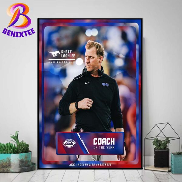 Your 2024 ACC Coach Of The Year Is Rhett Lashlee Team SMU Football Home Decor Poster Canvas